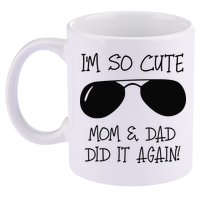I'm so cute mom & dad did it again Sister Day 11oz C Handle Ceramic Mug