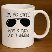 I'm so cute mom & dad did it again Sister Day 11oz C Handle Ceramic Mug