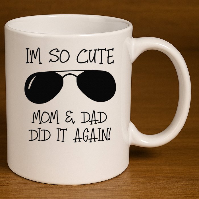 I'm so cute mom & dad did it again Sister Day 11oz C Handle Ceramic Mug