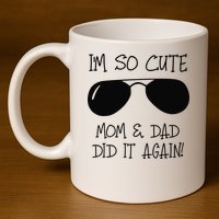 I'm so cute mom & dad did it again Sister Day 11oz C Handle Ceramic Mug
