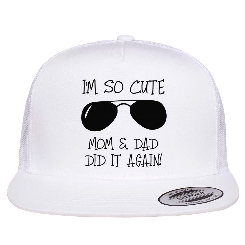 I'm so cute mom & dad did it again Sister Day Flat Bill Trucker Hat