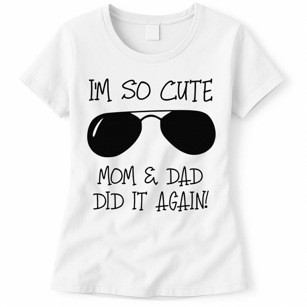 I'm so cute mom & dad did it again Sister Day Womens T-Shirt