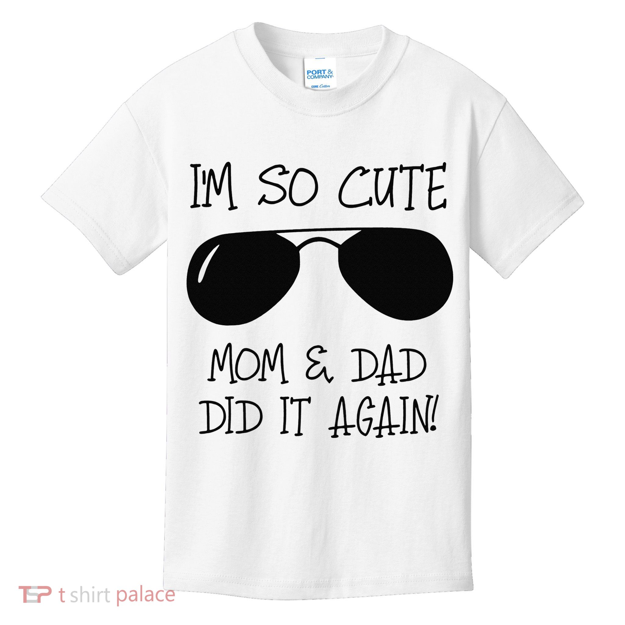 I'm so cute mom & dad did it again Sister Day Kids T-Shirt