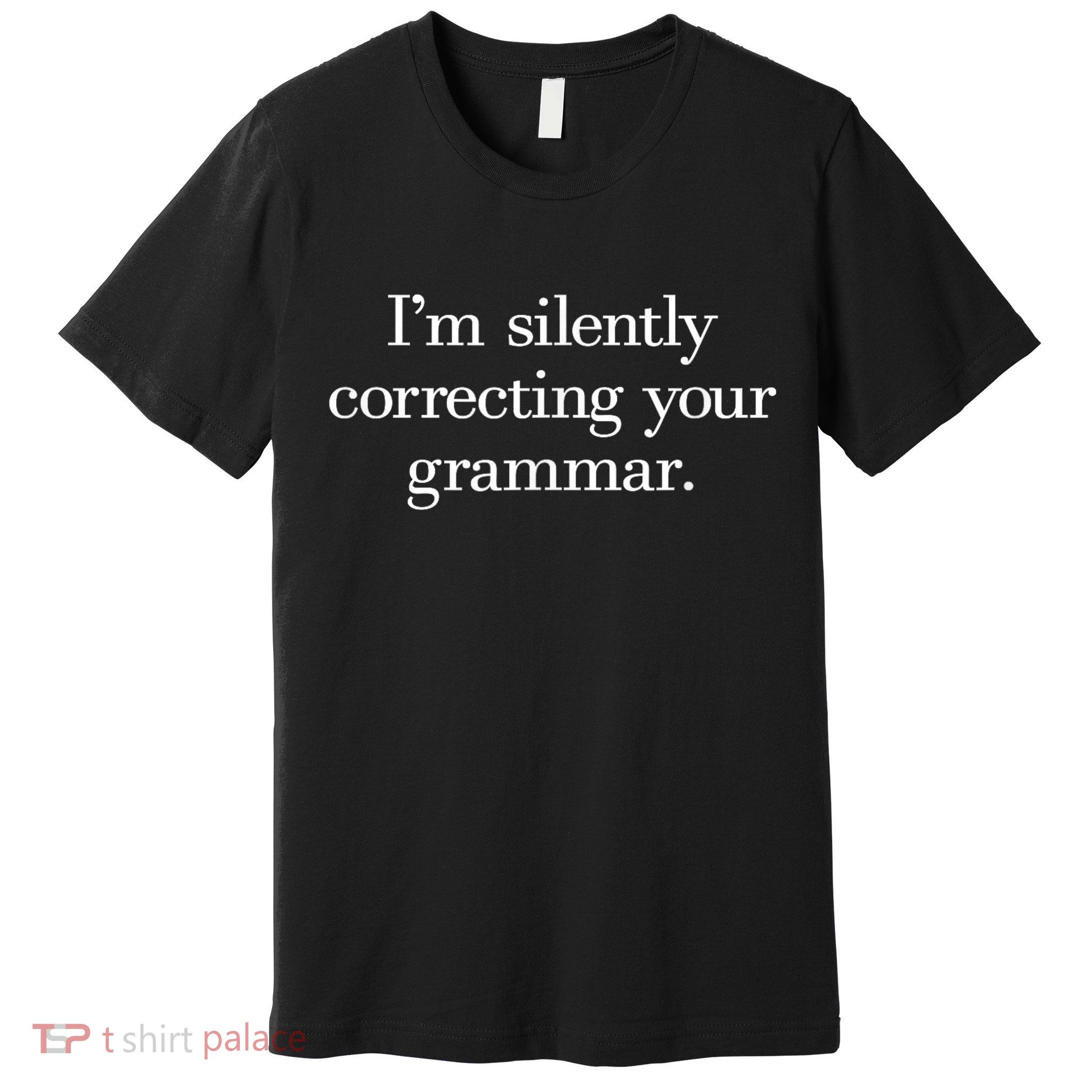 IM Silently Correcting Your Grammar. Premium T-Shirt
