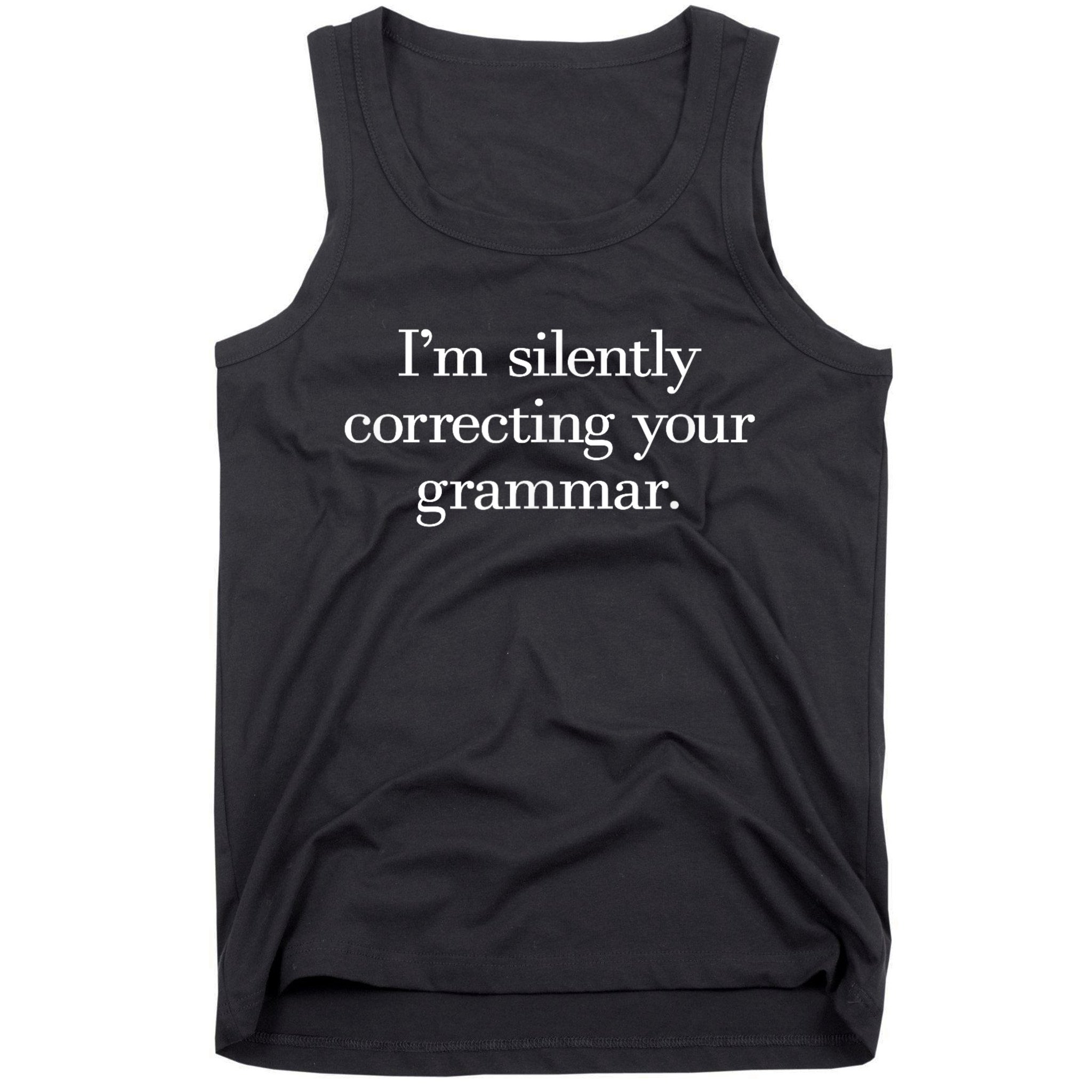 IM Silently Correcting Your Grammar. Tank Top