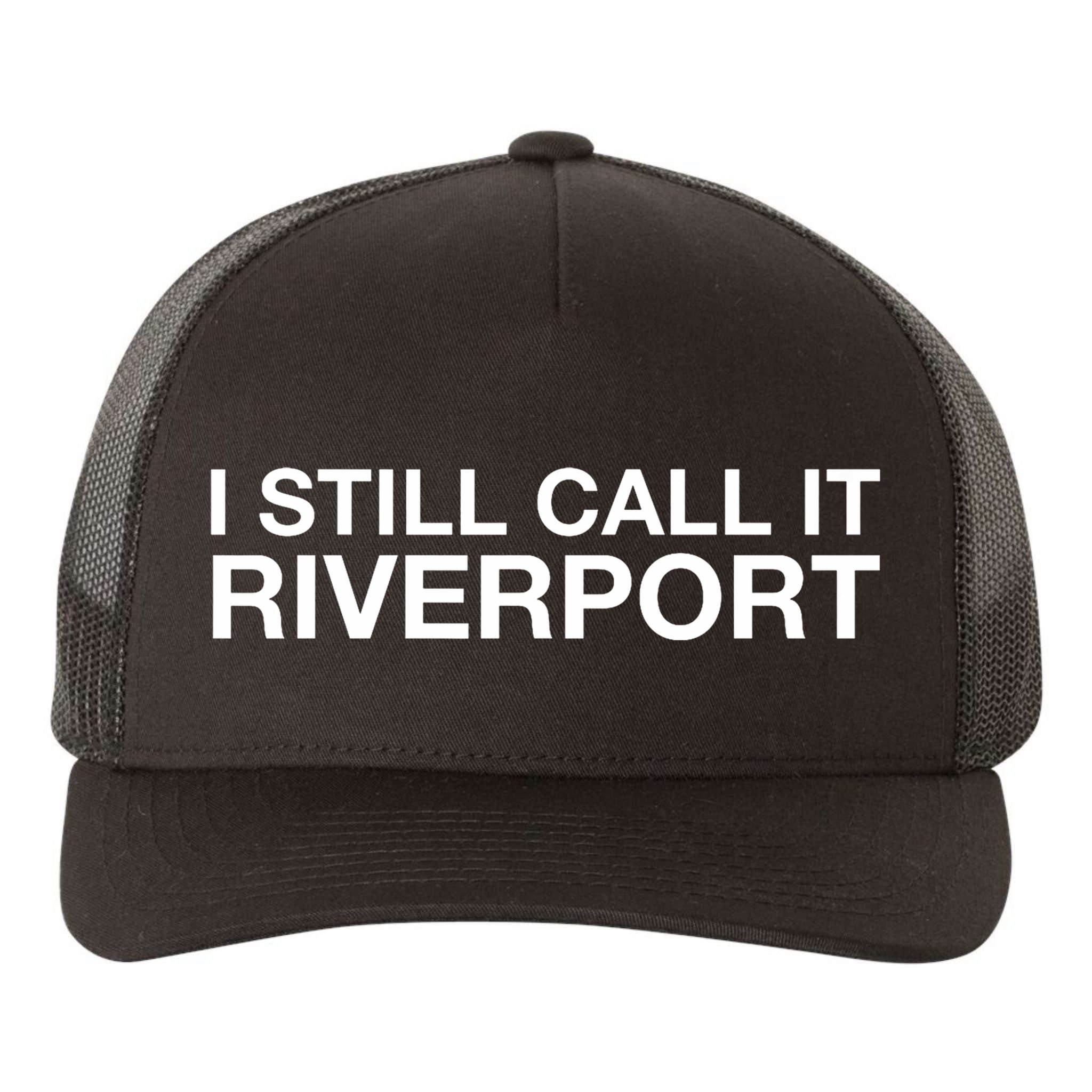 I Still Call It Riverport - Funny Saying Quote Gift  Yupoong Adult 5-Panel Trucker Hat