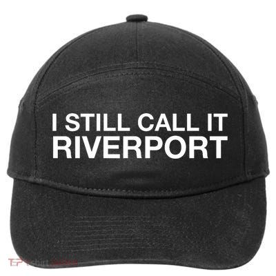 I Still Call It Riverport - Funny Saying Quote Gift  7-Panel Snapback Hat