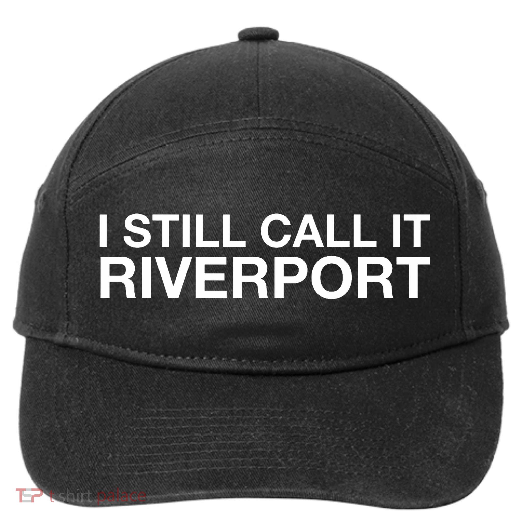 I Still Call It Riverport - Funny Saying Quote Gift  7-Panel Snapback Hat