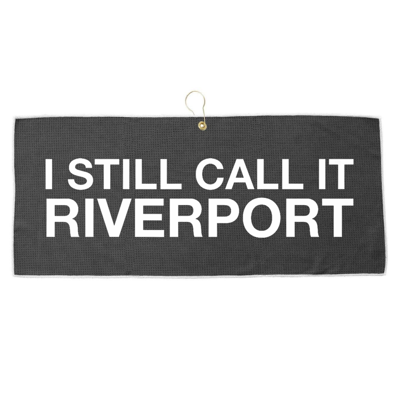 I Still Call It Riverport - Funny Saying Quote Gift  Large Microfiber Waffle Golf Towel