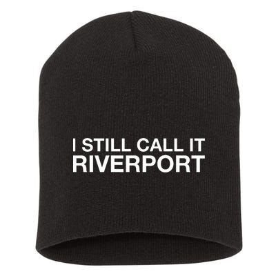 I Still Call It Riverport - Funny Saying Quote Gift  Short Acrylic Beanie