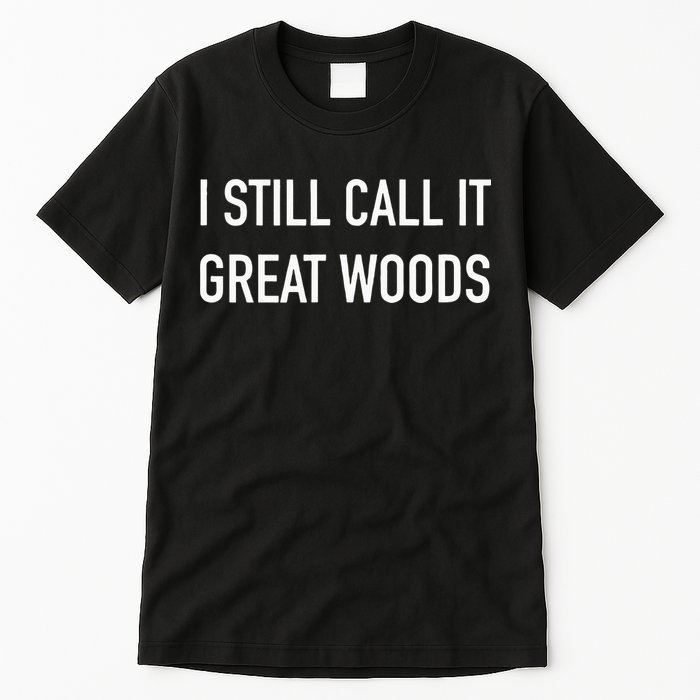 I Still Call It Great Woods Throwback Tall T-Shirt