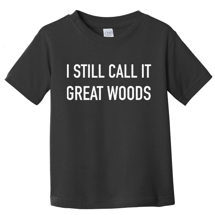 I Still Call It Great Woods Throwback Toddler T-Shirt