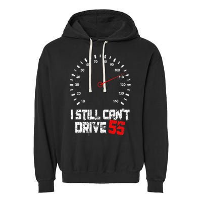 I Still CanT Drive 55 Driving Speed Limit Violation Joke Garment-Dyed Fleece Hoodie
