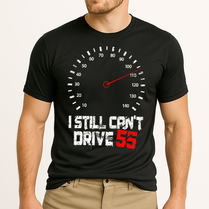 I Still CanT Drive 55 Driving Speed Limit Violation Joke Performance Shirt