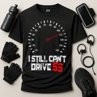 I Still CanT Drive 55 Driving Speed Limit Violation Joke Performance Shirt