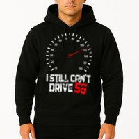 I Still CanT Drive 55 Driving Speed Limit Violation Joke Hoodie