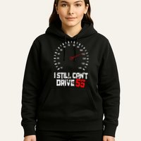 I Still CanT Drive 55 Driving Speed Limit Violation Joke Hoodie