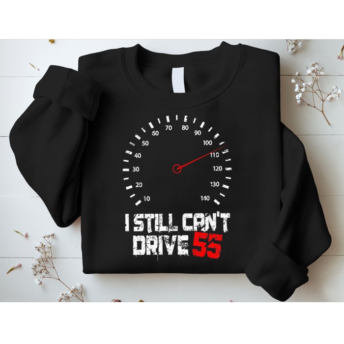 I Still CanT Drive 55 Driving Speed Limit Violation Joke Sweatshirt
