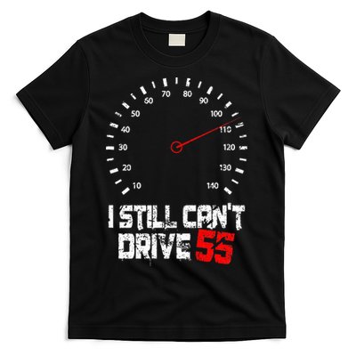 I Still CanT Drive 55 Driving Speed Limit Violation Joke T-Shirt