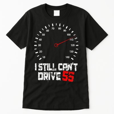 I Still CanT Drive 55 Driving Speed Limit Violation Joke Tall T-Shirt