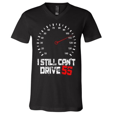 I Still CanT Drive 55 Driving Speed Limit Violation Joke V-Neck T-Shirt