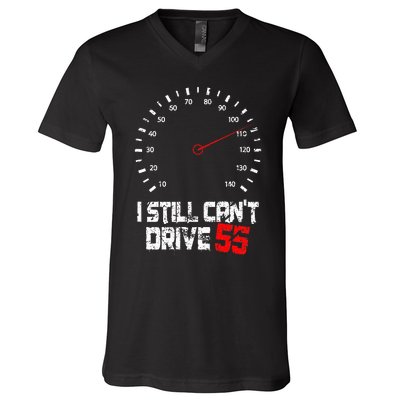 I Still CanT Drive 55 Driving Speed Limit Violation Joke V-Neck T-Shirt