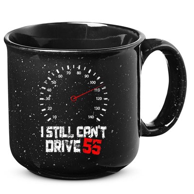 I Still CanT Drive 55 Driving Speed Limit Violation Joke 15oz Campfire Ceramic Mug