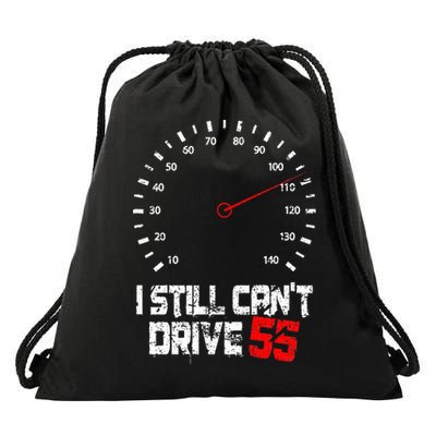 I Still CanT Drive 55 Driving Speed Limit Violation Joke Drawstring Bag