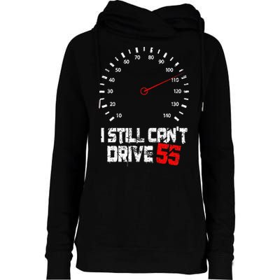 I Still CanT Drive 55 Driving Speed Limit Violation Joke Womens Funnel Neck Pullover Hood