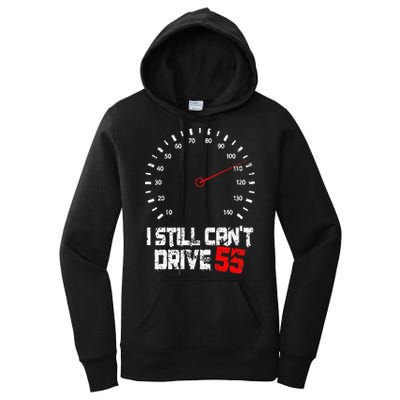I Still CanT Drive 55 Driving Speed Limit Violation Joke Women's Pullover Hoodie