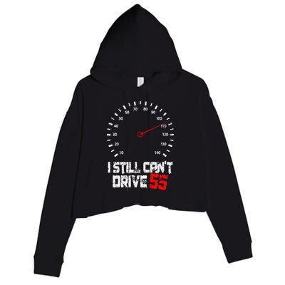 I Still CanT Drive 55 Driving Speed Limit Violation Joke Crop Fleece Hoodie