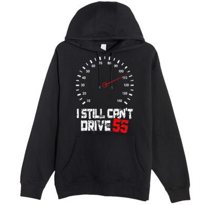 I Still CanT Drive 55 Driving Speed Limit Violation Joke Premium Pullover Hoodie