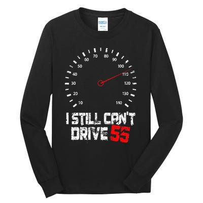 I Still CanT Drive 55 Driving Speed Limit Violation Joke Tall Long Sleeve T-Shirt