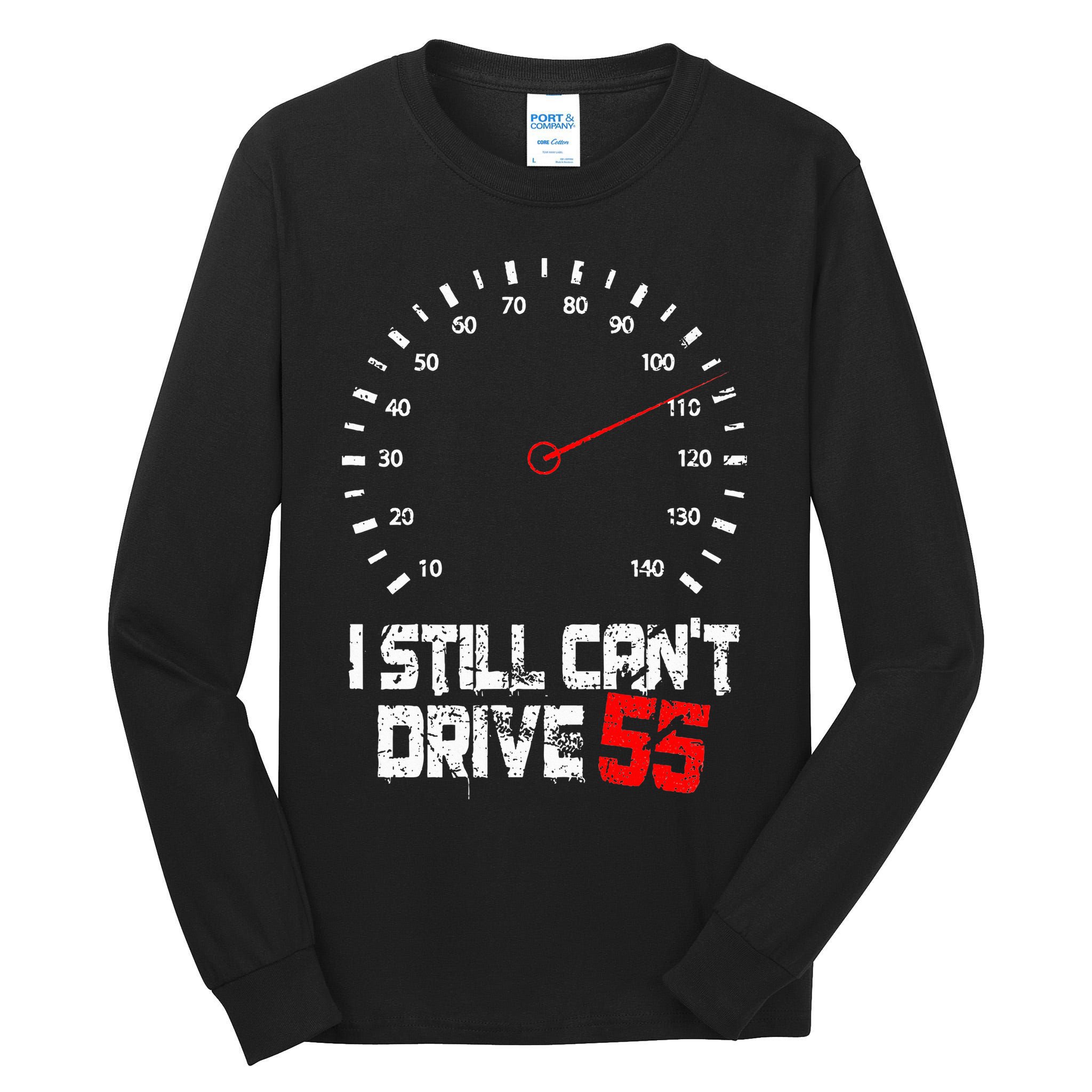 I Still CanT Drive 55 Driving Speed Limit Violation Joke Tall Long Sleeve T-Shirt