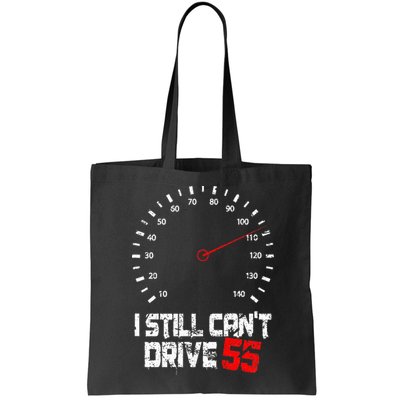 I Still CanT Drive 55 Driving Speed Limit Violation Joke Bag