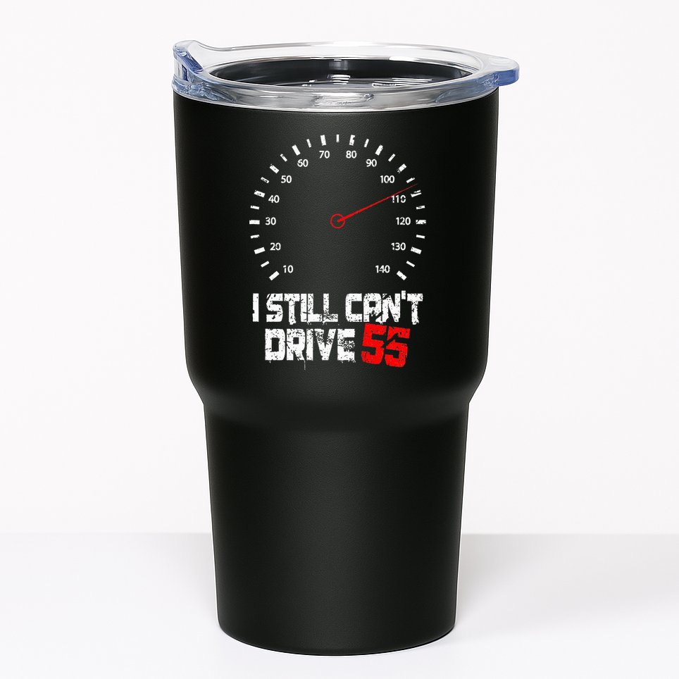 I Still CanT Drive 55 Driving Speed Limit Violation Joke Tumbler