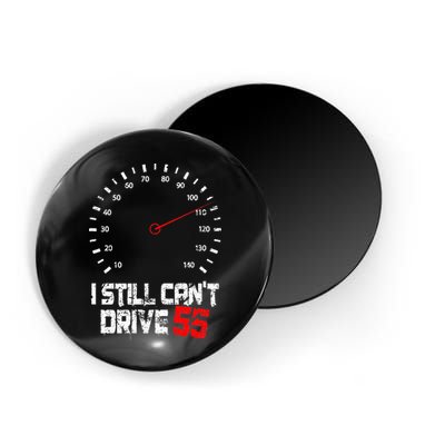 I Still CanT Drive 55 Driving Speed Limit Violation Joke Magnet