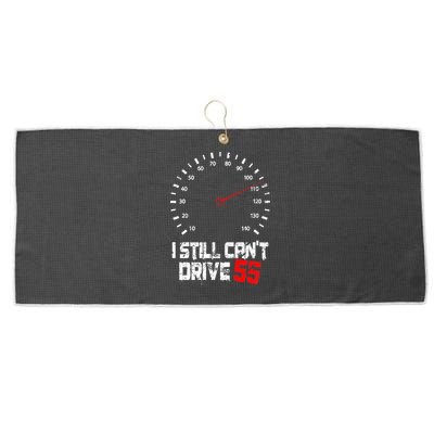 I Still CanT Drive 55 Driving Speed Limit Violation Joke Large Microfiber Waffle Golf Towel
