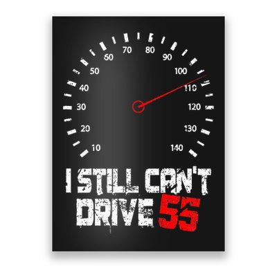 I Still CanT Drive 55 Driving Speed Limit Violation Joke Poster