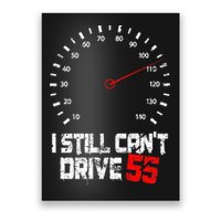 I Still CanT Drive 55 Driving Speed Limit Violation Joke Poster