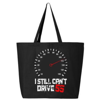 I Still CanT Drive 55 Driving Speed Limit Violation Joke 25L Jumbo Tote