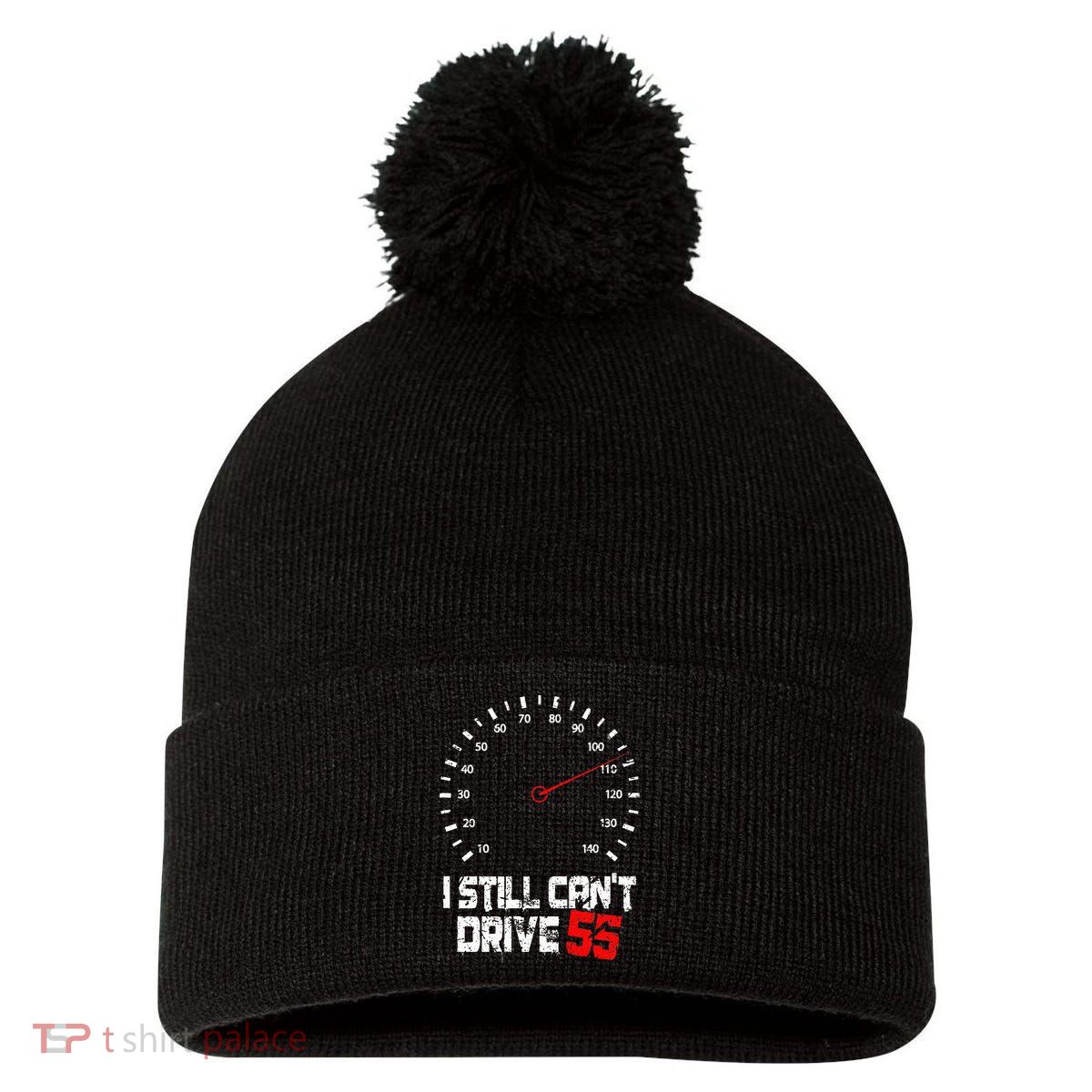 I Still CanT Drive 55 Driving Speed Limit Violation Joke Pom Pom 12in Knit Beanie