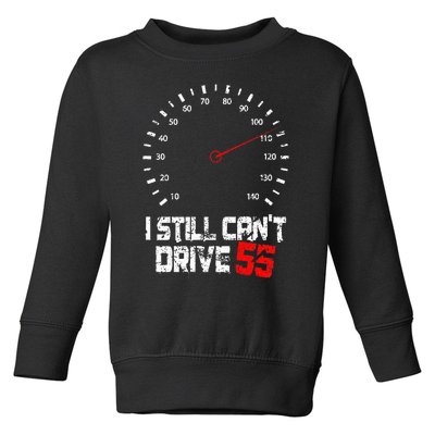 I Still CanT Drive 55 Driving Speed Limit Violation Joke Toddler Sweatshirt