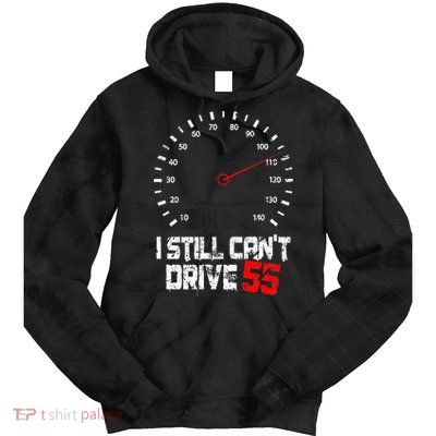 I Still CanT Drive 55 Driving Speed Limit Violation Joke Tie Dye Hoodie