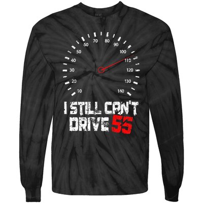 I Still CanT Drive 55 Driving Speed Limit Violation Joke Tie-Dye Long Sleeve Shirt