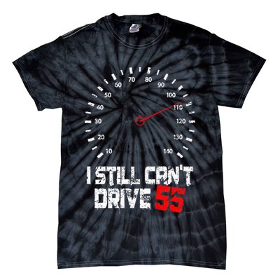 I Still CanT Drive 55 Driving Speed Limit Violation Joke Tie-Dye T-Shirt
