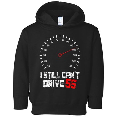 I Still CanT Drive 55 Driving Speed Limit Violation Joke Toddler Hoodie