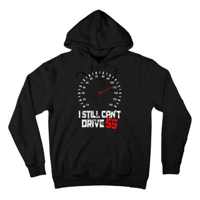 I Still CanT Drive 55 Driving Speed Limit Violation Joke Tall Hoodie