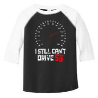 I Still CanT Drive 55 Driving Speed Limit Violation Joke Toddler Fine Jersey T-Shirt