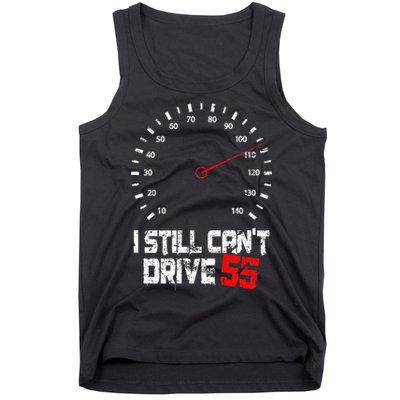 I Still CanT Drive 55 Driving Speed Limit Violation Joke Tank Top